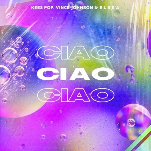 Ciao - KEES POP, Vince Johnson & E L S K A
