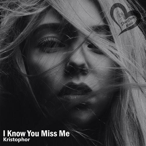 I Know You Miss Me - Kristophor