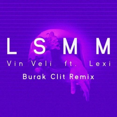Lsmm (Burak Clit Remix) - Vin Veli feat. Lexi