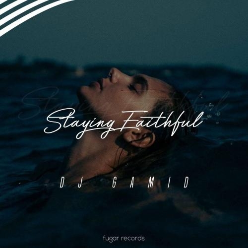 Staying Faithful - DJ Gamid