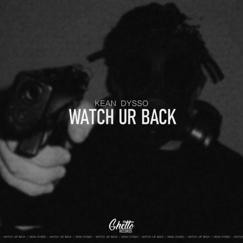 Watch Ur Back - KEAN DYSSO