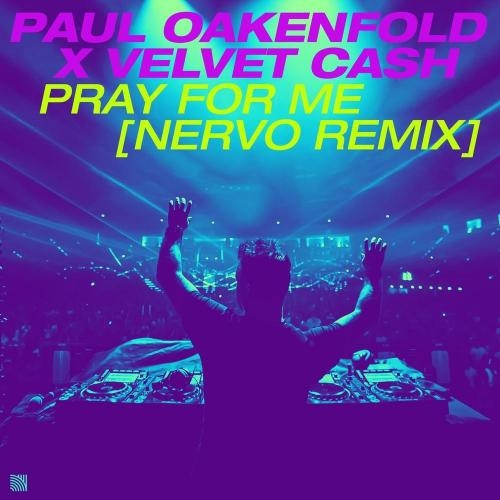 Pray for Me (NERVO Remix) - Paul Oakenfold & Velvet Cash