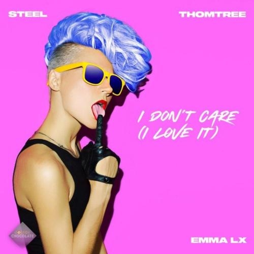 I Don't Care (I Love It) - Steel, ThomTree & Emma LX