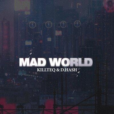 Mad World - KiLLTEQ & D.Hash