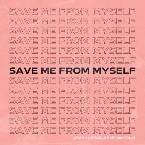 Save Me From Myself - Jovani feat. NOTSOBAD & Amanda Collis
