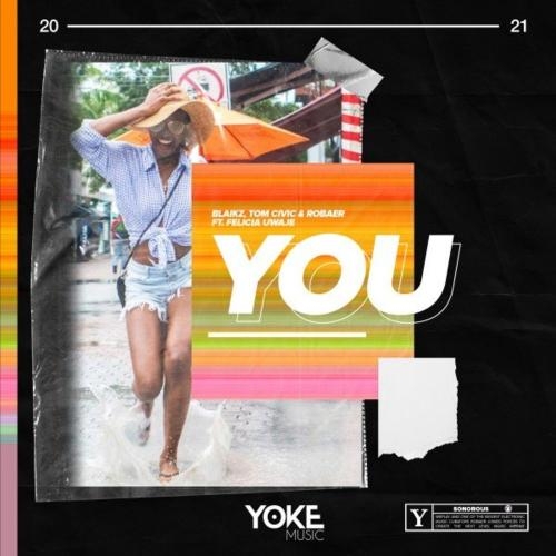 You - Blaikz, Tom Civic & Robaer feat. Felicia Uwaje