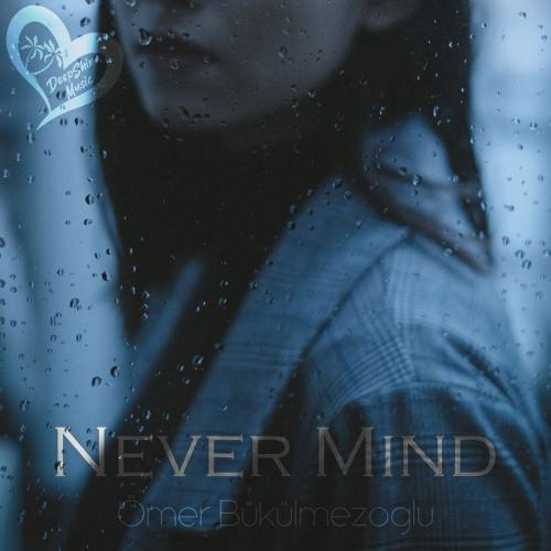 Never Mind - Ömer Bükülmezoğlu