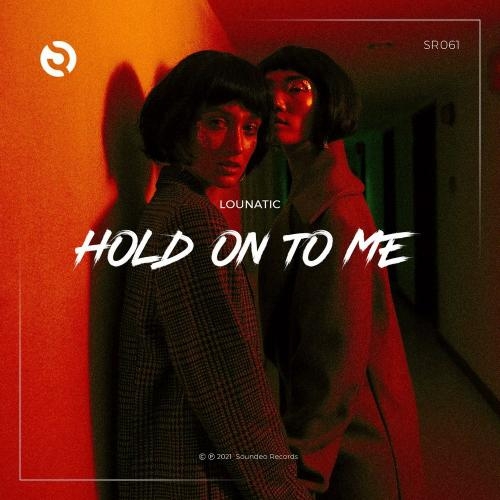 Hold On To Me (Original Mix) - Lounatic
