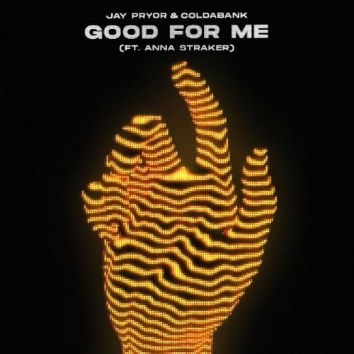 Good for Me - Jay Pryor & Coldabank feat. Anna Straker