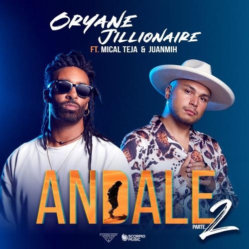 Andale (Parte 2) - Oryane & Jillionaire feat. Mical Teja & JuanMih