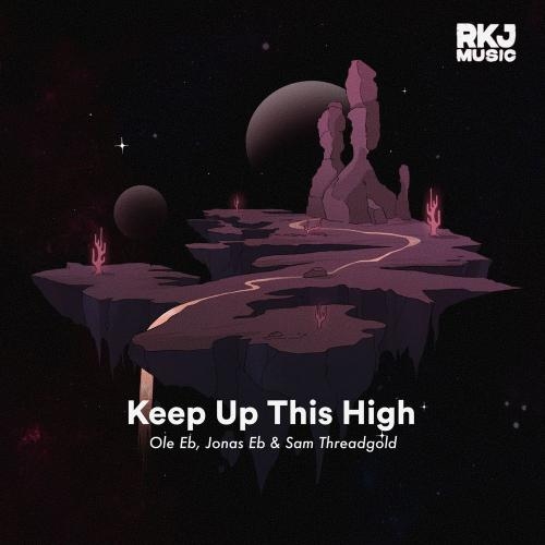 Keep Up This High - Ole Eb, Jonas Eb & Sam Threadgold