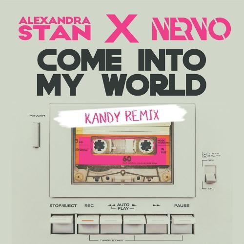 Come Into My World (KANDY Remix) - Alexandra Stan & Nervo
