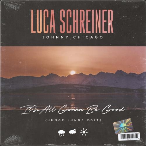 It's All Gonna Be Good - Luca Schreiner, Johnny Chicago