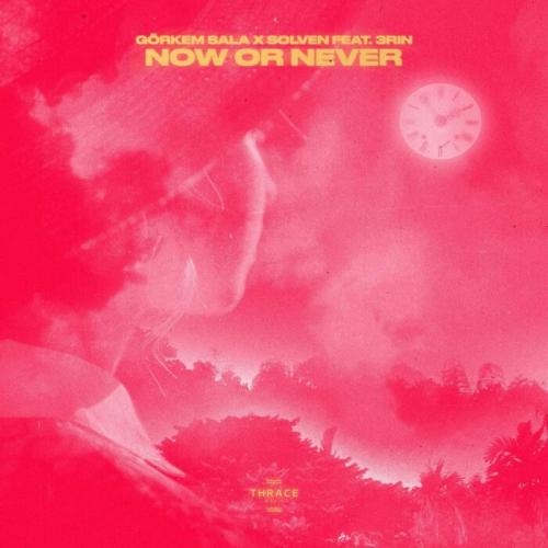Now or Never - Görkem Sala, Solven feat. 3RIN