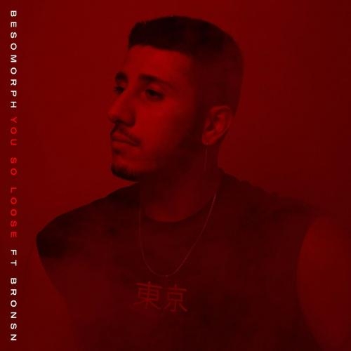 You So Loose - Besomorph feat. Bronsn