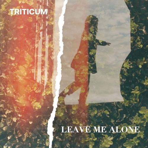 Leave Me Alone - TRITICUM
