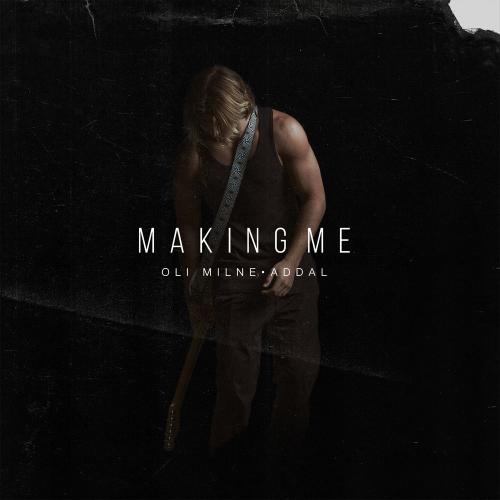 Making Me - OLI Milne & Addal