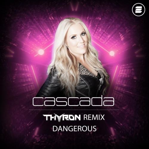 Dangerous (Thyron Remix) - Cascada
