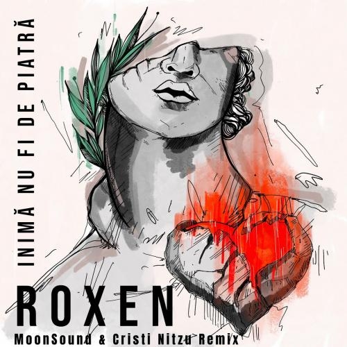 Inima Nu Fi De Piatra (MoonSound x Cristi Nitzu Remix) - Roxen