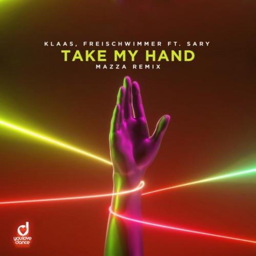 Take My Hand (Mazza Remix) - Klaas & Freischwimmer feat. Sary