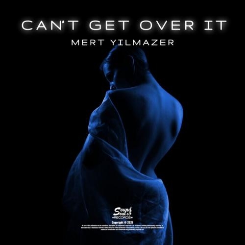Can't Get Over It - Mert Yilmazer