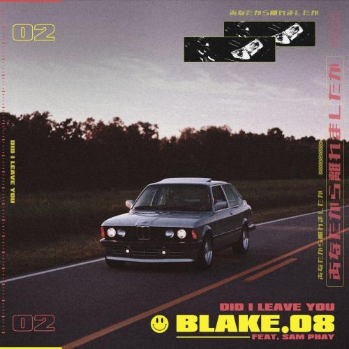 Did I Leave You - Blake.08 feat. Sam Phay