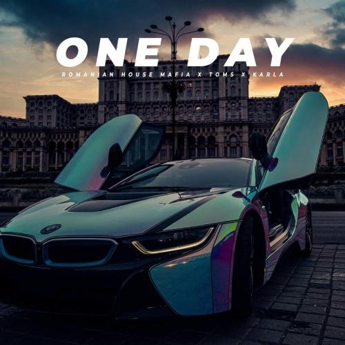 One Day - toms. feat. Romanian House Mafia x Karla