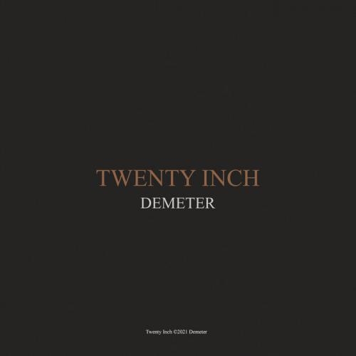 Twenty Inch - Demeter