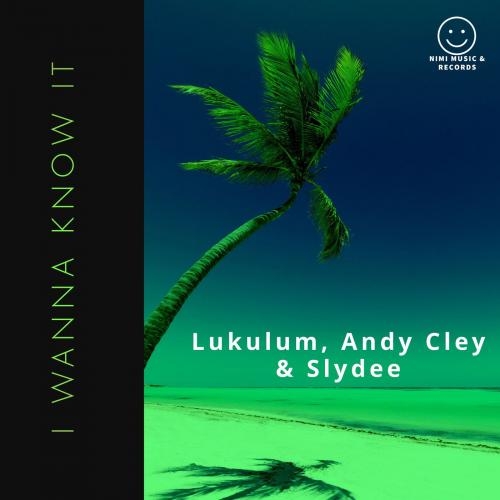 I Wanna Know It (Radio Edit) - Lukulum & Andy Cley & Slydee
