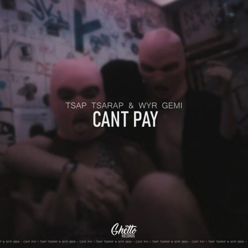 Cant Pay - Tsap Tsarap, WYR GEMI