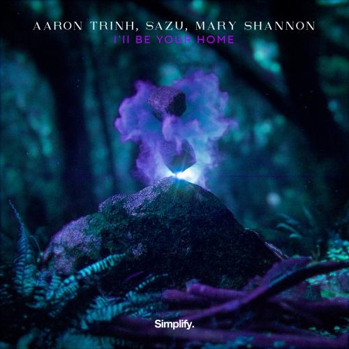 I'll Be Your Home - Aaron Trinh, Sazu, Mary Shannon