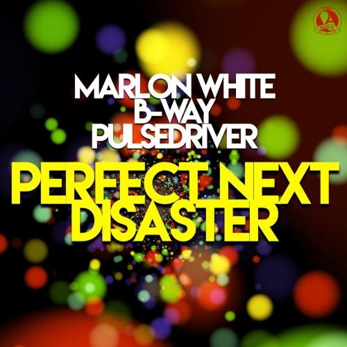 Perfect Next Disaster - Marlon White & B-way & Pulsedriver