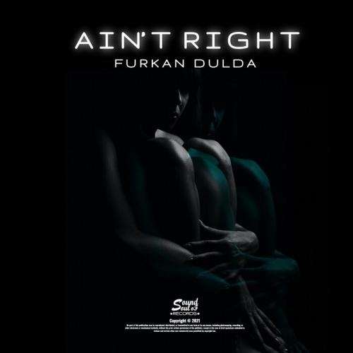 Ain't Right - Furkan Dulda