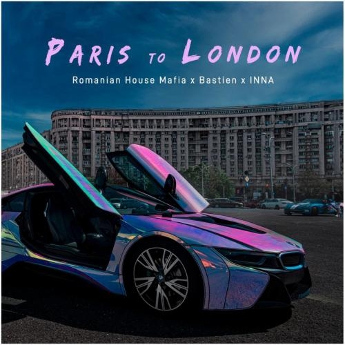Paris to London - Romanian House Mafia feat. Bastien & INNA