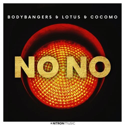 No No - Bodybangers & Lotus & Cocomo