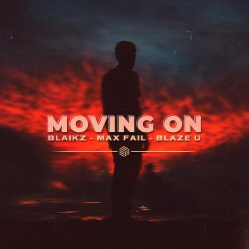 Moving On - Blaikz & Max Fail & Blaze U