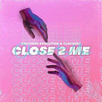 Close 2 Me - Brothers Evolution & Clockerz
