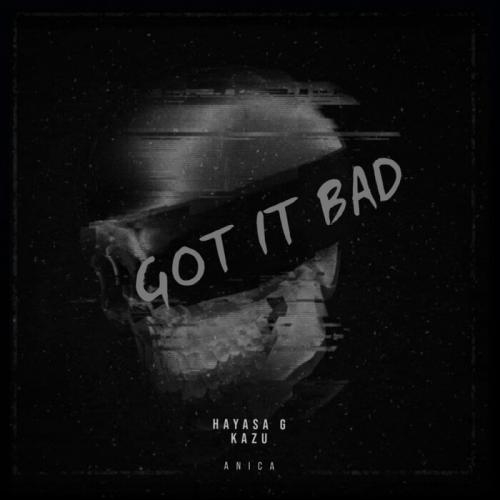 Got It Bad - HAYASA G, KAZU feat. ANICA