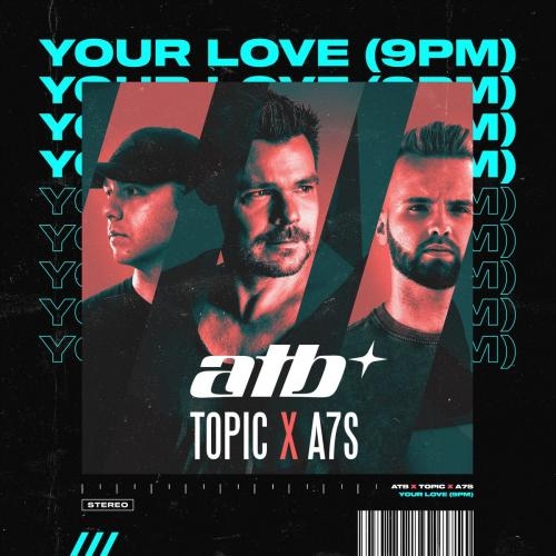 Your Love (9PM) - ATB & Topic & A7S