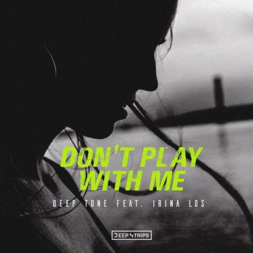 Don't Play With Me - Deep Tone & Irina Los