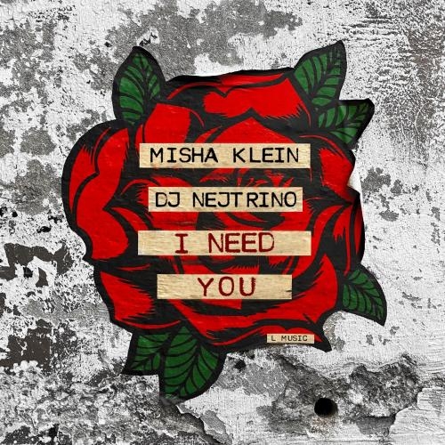 I NEED YOU - Misha Klein x DJ Nejtrino
