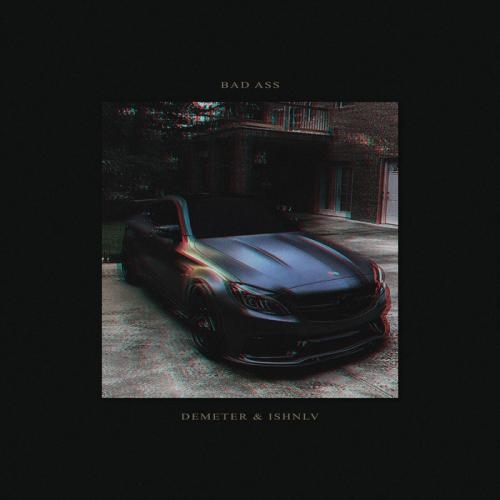 Bad Ass - Demeter & ISHNLV