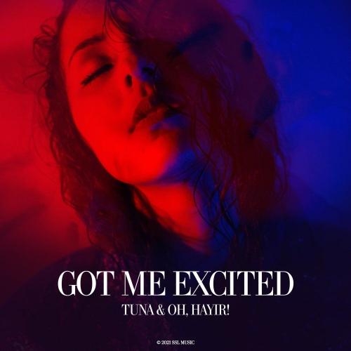 Got Me Excited - Tuna feat. OH HAYIR!