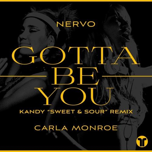 Gotta Be You (Kandy Sweet & Sour Remix) - Nervo feat. Carla Monroe