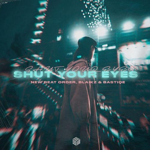 Shut Your Eyes - New Beat Order & Blaikz & Bastiqe