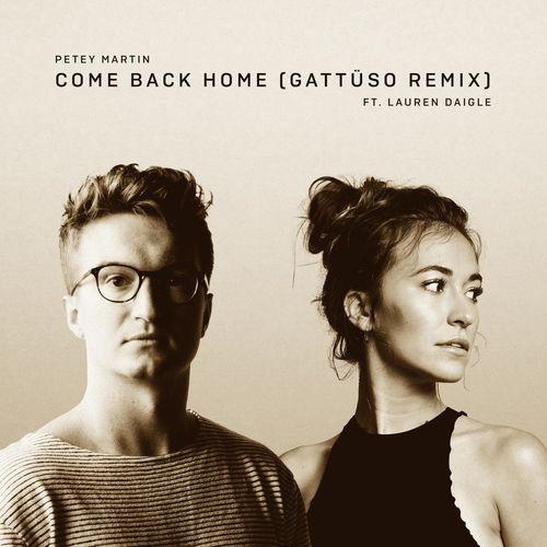 Come Back Home (GATTÜSO Remix) - Petey Martin & Lauren Daigle
