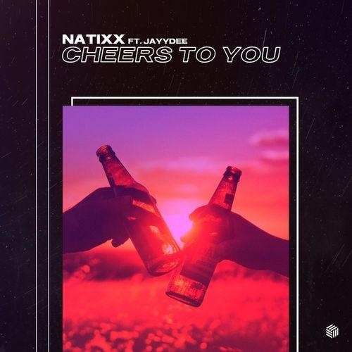 Cheers To You - Natixx feat. Jayydee