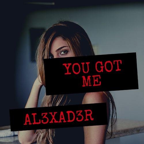 You Got Me - AL3XAD3R