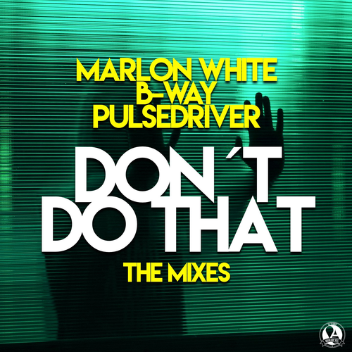 Don´t Do That - Marlon White & B-way & Pulsedriver