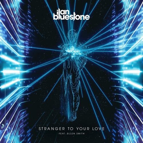 Stranger To Your Love - Ilan Bluestone feat. Ellen Smith